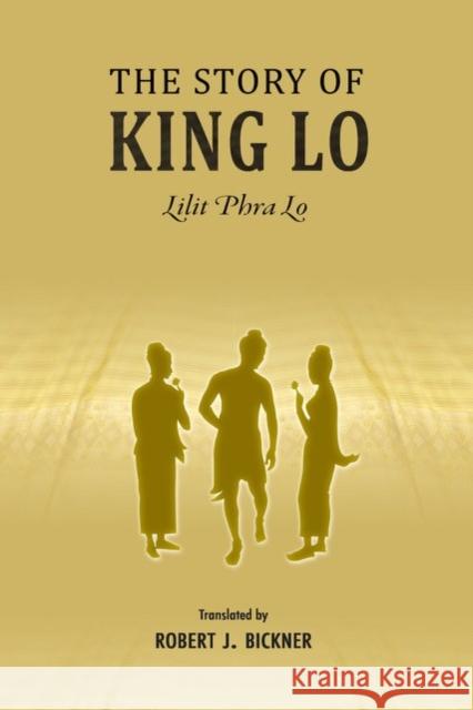 The Story of King Lo: Lilit Phra Lo Robert J. Bickner 9786162151606 Silkworm Books