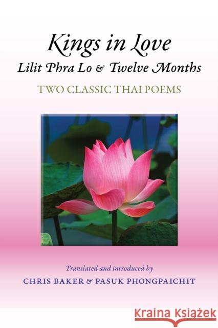 Kings in Love: Lilit Phra Lo and Twelve Months: Two Classic Thai Poems Chris Baker Pasuk Phongpaichit 9786162151613 Silkworm Books