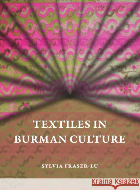 Textiles in Burman Culture Sylvia Fraser-Lu 9786162151637 Silkworm Books