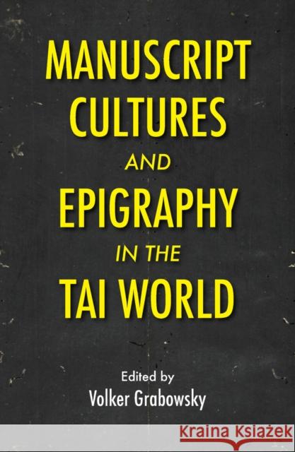 Manuscript Cultures and Epigraphy of the Tai World Volker Grabowsky 9786162151729