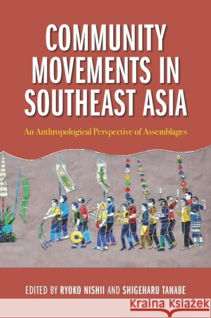 Community Movements in Southeast Asia: An Anthropological Perspective of Assemblages Nishii, Ryoko 9786162151866