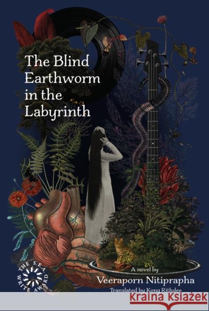 The Blind Earthworm in the Labyrinth Veeraporn Nitiprapha Kong Rithdee 9786164510135