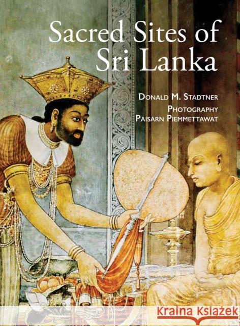 Sacred Sites of Sri Lanka Donald M. Stadtner 9786164510227 River Books