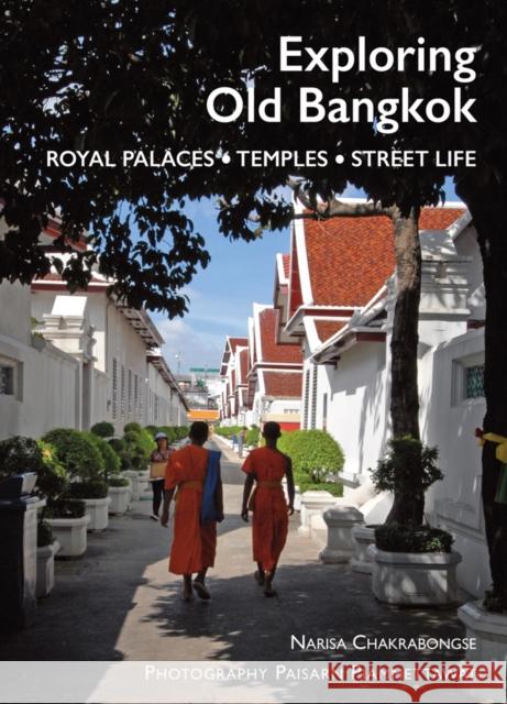 Exploring Old Bangkok: Royal Palaces - Temples - Streetlife Narisa Chakrabongse 9786164510319 River Books