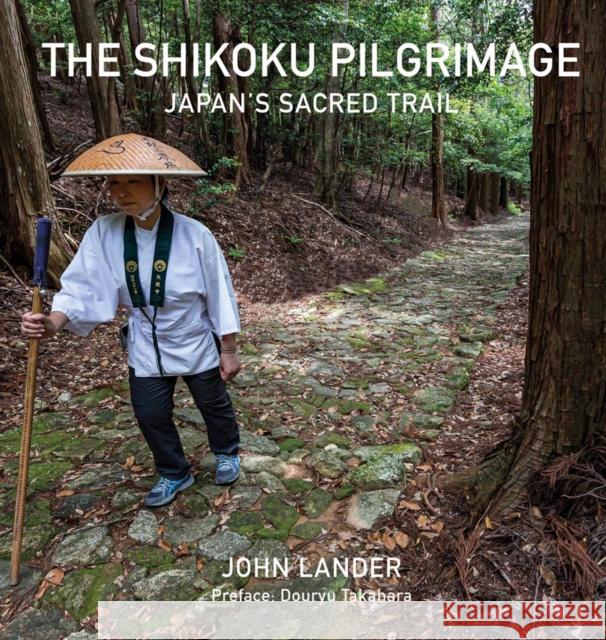 The Shikoku Pilgrimage: Japan's Sacred Trail John Lander 9786164510517 River Books
