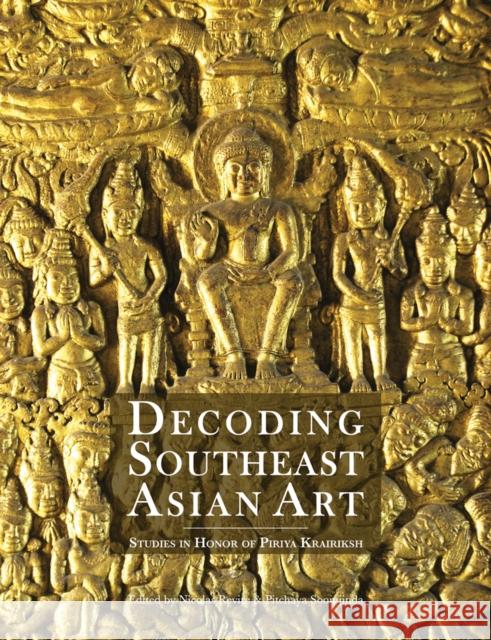 Decoding Southeast Asian Art: Studies in Honor of Piriya Krairiksh Revire, Nicolas 9786164510661 River Books