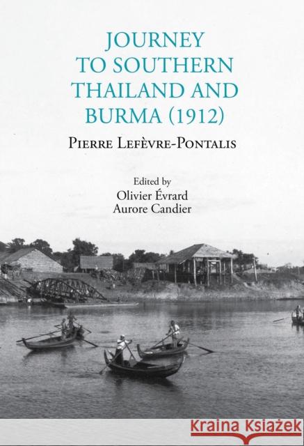 Journey to Southern Thailand and Burma (1912) Pierre Lefevre-Pontalis 9786164510999