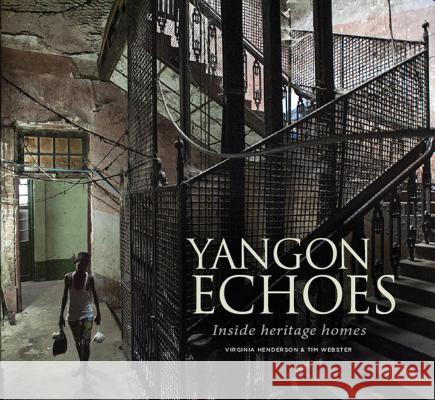 Yangon Echoes: Inside Heritage Homes Virginia Henderson   9786167339573