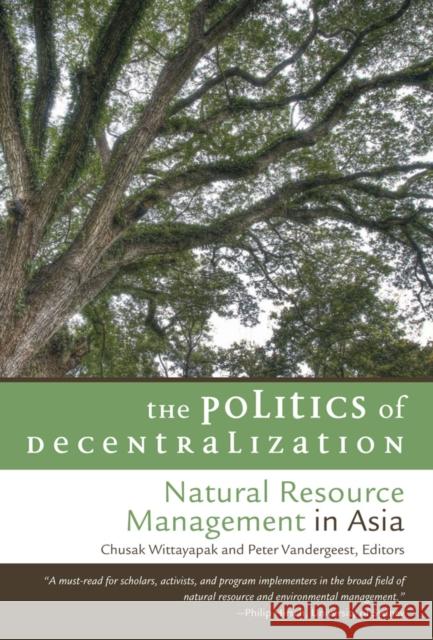 The Politics of Decentralization: Natural Resource Management in Asia Wittayapak, Chusak 9786169005308 Silkworm Books
