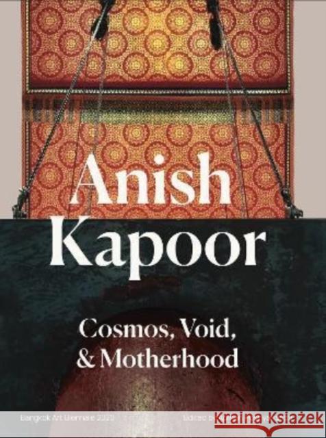 Anish Kapoor: Cosmos,Void and Motherhood ANISH KAPOOR 9786169388401 Marshall Cavendish International (Asia) Pte L