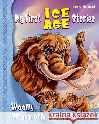 My First Ice Age Stories: Woolly Mammoth and Other Creatures Henry Melamed, Paul Reprintsev 9786170951755 Luda Werdin