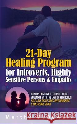 21-Day Healing Program for Introverts, Highly Sensitive Persons & Empaths: Manifesting Love to Attract Your Soulmate with the Law of Attraction: Self- Martha McDowell 9786177822294