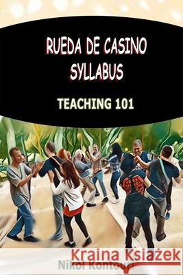 Rueda de Casino Syllabus: Teaching 101 Nikol Kontouri, Nikol Kontouri 9786180033236