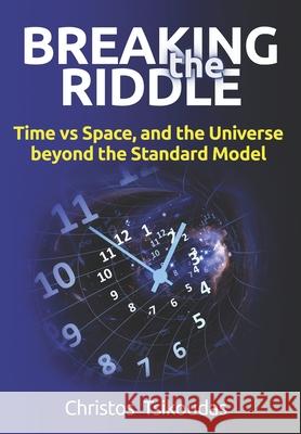 Breaking the Riddle: Time vs Space, and the Universe beyond the Standard Model Christos Tsikoudas 9786180035230 Christos Tsikoudas