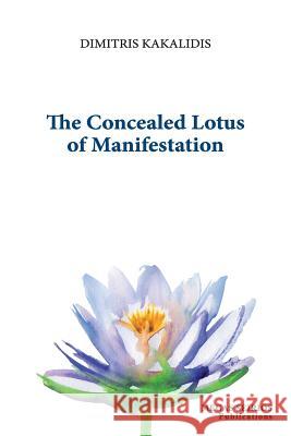 The Concealed Lotus of Manifestation Dimitris Kakalidis 9786185223069 Megas Seirios Publications