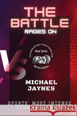 The Battle Rages On: Sports' Most Intense Feuds Continue Michael Jaynes   9786187660022 PN Books