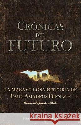 Crónicas Del Futuro: La maravillosa historia de Paul Amadeus Dienach Sirigos, Achilleas 9786188221833