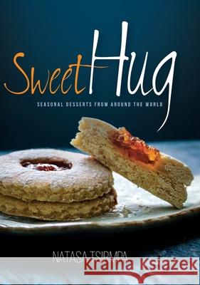 Sweet Hug: Seasonal Desserts from around the World Natasa Tsirmpa 9786188573000 Anastasia Alexandris