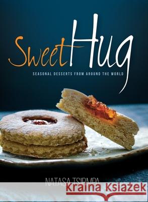 Sweet Hug: Seasonal Desserts from around the World Tsirmpa, Natasa 9786188573017 Anastasia Alexandris