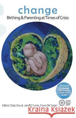 Change: Birthing & Parenting at Times of Crisis Jon Rg Turner Troya Gn Turner Thomas R. Verny 9786188637610