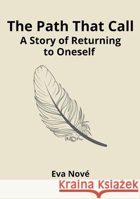 The Path That Calls / A Story of Returning to Oneself Eva Nove 9786188798410 Eva Nove