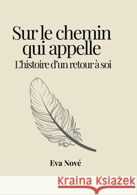 Sur le chemin qui appelle / L'histoire d'un retour ? soi Eva Nov? 9786188798434 Novokhatskaya Oxana
