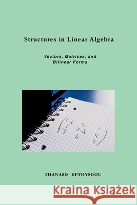 Structures in Linear Algebra: Vectors, Matrices, and Bilinear Forms Efthymiou, Thanasis 9786188834781 Thanasis Efthymiou