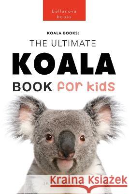 Koalas The Ultimate Koala Book for Kids: 100+ Amazing Koala Facts, Photos, Quiz + More Jenny Kellett 9786192640033 Bellanova Books
