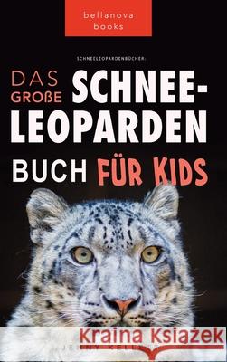 Schneeleoparden Das Gro?e Schneeleopardenbuch f?r Kids: 100+ erstaunliche Schneeleopard-Fakten, Fotos, Quiz + mehr Jenny Kellett 9786192640491 Bellanova Books