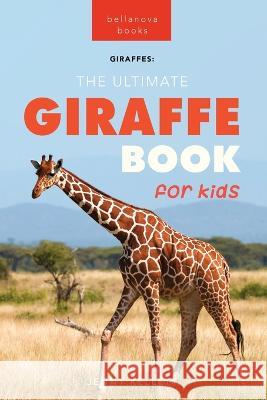 Giraffes The Ultimate Giraffe Book for Kids: 100+ Amazing Giraffe Facts, Photos, Quiz + More Jenny Kellett 9786192640699 Bellanova Books