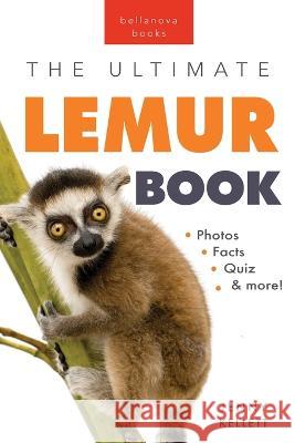 Lemurs The Ultimate Lemur Book: 100+ Amazing Lemur Facts, Photos, Quiz + More Jenny Kellett 9786192640729 Bellanova Books