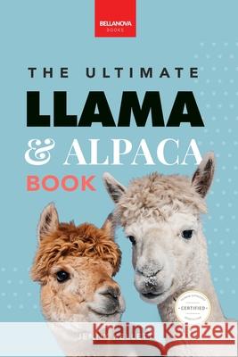Llamas & Alpacas The Ultimate Llama & Alpaca Book: 100+ Amazing Llama & Alpaca Facts, Photos, Quiz + More Jenny Kellett 9786192640781 Bellanova Books