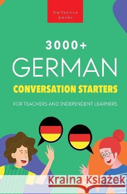 3000+ German Conversation Starters for Teachers & Independent Learners: Improve your German speaking and have more interesting conversations Jenny Goldmann Philipp Goldmann  9786192640873 Bellanova Books