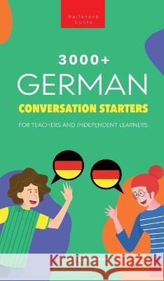3000+ German Conversation Starters for Teachers & Independent Learners: Improve your German speaking and have more interesting conversations Jenny Goldmann   9786192640880 Bellanova Books