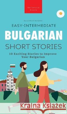 Easy-Intermediate Bulgarian Short Stories: 10 Exciting Stories to Improve Your Bulgarian Jenny Goldmann   9786192640910 Bellanova Books