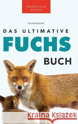 Das Ultimative Fuchs-Buch: 100+ erstaunliche Fakten uber Fuchse, Fotos, Quiz und BONUS Wortsuche Ratsel Jenny Kellett Philipp Goldmann  9786192641092 Bellanova Books