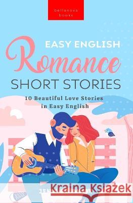 Easy English Romance Short Stories: 10 Beautiful Love Stories in Easy English Jenny Goldmann 9786192641320 Bellanova Books