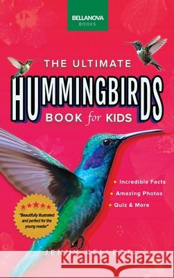 Hummingbirds The Ultimate Hummingbird Book: 100+ Amazing Hummingbird Facts, Photos, Attracting & More Jenny Kellett   9786192641405 Bellanova Books