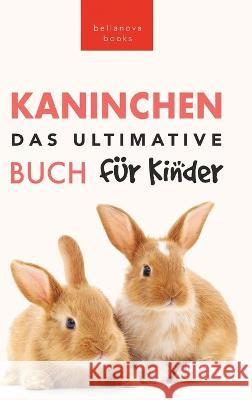 Das Ultimative Kaninchen Buch fur Kinder: 100+ verbluffende Kaninchen-Fakten, Fotos, Quiz + mehr Jenny Kellett Philipp Goldmann  9786192641931 Bellanova Books