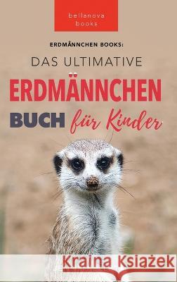 Das Ultimative Erdmannchen Buch fur Kinder: 101 erstaunliche Fakten uber Erdmannchen PLUS Quiz Jenny Kellett Philipp Goldmann  9786192641993