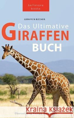 Giraffen Bucher Das Ultimative Giraffen-Buch fur Kinder: 100+ erstaunliche Fakten uber Giraffen, Fotos, Quiz und Mehr Jenny Kellett   9786192642006 Bellanova Books