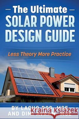 The Ultimate Solar Power Design Guide: Less Theory More Practice Lacho Po DIMI Avra 9786197258042 Digital Publishing Ltd