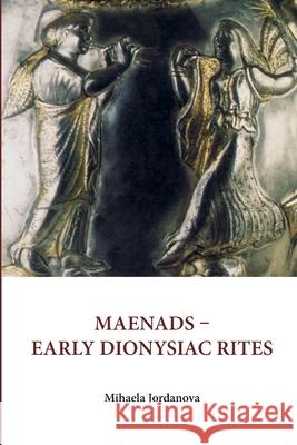 Maenads Early Dionysiac Rites Michaela Panajotova Yordanova 9786197282085 Mind Print