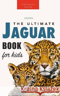 Jaguars The Ultimate Jaguar Book for Kids: 100+ Amazing Jaguar Facts, Photos, Quizzes + More Jenny Kellett 9786197695083 Bellanova Books