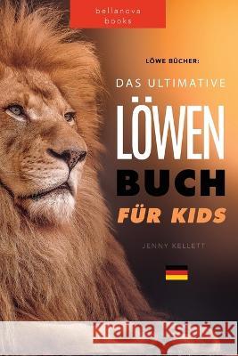 Löwen Bücher Das Ultimative Löwenbuch für Kids: 100+ erstaunliche Löwen Fakten, Fotos, Quiz und Mehr Kellett, Jenny 9786197695144 Bellanova Books