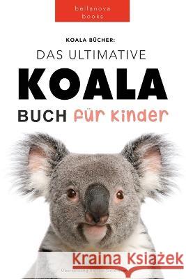 Koala Bücher Das Ultimate Koala Buch für Kinder: 100+ erstaunliche Fakten über Koalas, Fotos, Quiz und Mehr Jenny Kellett, Philipp Goldmann 9786197695168 Bellanova Books