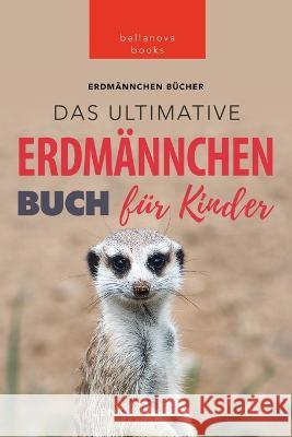 Erdmännchen: Das Ultimative Erdmännchen Buch für Kinder: 100+ erstaunliche Fakten über Erdmännchen Kellett, Jenny 9786197695182 Blurb