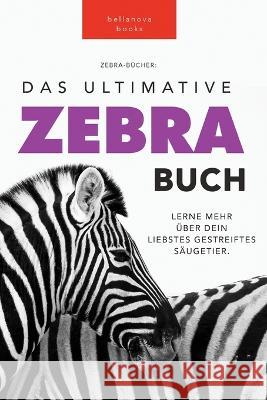 Zebras Das Ultimative Zebrabuch für Kids: 100+ erstaunliche Fakten über Zebras, Fotos, Quiz und Mehr Kellett, Jenny 9786197695373 Bellanova Books