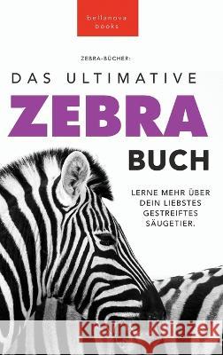Zebras Das Ultimative Zebrabuch fur Kids: 100+ erstaunliche Fakten uber Zebras, Fotos, Quiz und Mehr Jenny Kellett   9786197695380 Bellanova Books