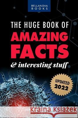 The Huge Book of Amazing Facts and Interesting Stuff 2022: Mind-Blowing Trivia Facts on Science, Music, History + More for Curious Minds Jenny Kellett 9786197695700 Bellanova Books